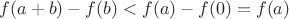 $f(a+b)-f(b)<f(a)-f(0)=f(a)$