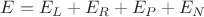 $E = E_L + E_R + E_P + E_N$ $E = E_L + E_R + E_P + E_N$