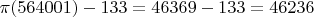 $\pi(564001)-133=46369-133 = 46236$