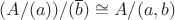$(A/(a))/(\overline b) \cong A/(a,b)$