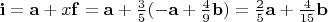 $\mathbf{i}=\mathbf{a}+x\mathbf{f}=\mathbf{a}+\frac{3}{5}(-\mathbf{a}+\frac{4}{9}\mathbf{b})=\frac{2}{5}\mathbf{a}+\frac{4}{15}\mathbf{b}$