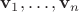 $\mathbf v_1,\ldots,\mathbf v_n$