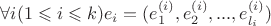 $\forall i (1 \leqslant i \leqslant k ) {e}_{i} = ({e}^{(i)}_{1}, {e}^{(i)}_{2}, ... , {e}^{(i)}_{{l}_{i}} )$