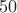 $~50$