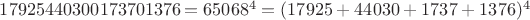 $17925440300173701376=65068^4=(17925+44030+1737+1376)^4$
