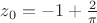 $z_0=-1+\frac{2}{\pi}$