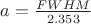 $ a = \frac {FWHM} {2.353}
