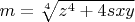 $m=\sqrt[{4}]{z^{4} +4sxy} $