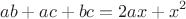 $$ab+ac+bc=2ax+x^2$$