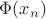 $\Phi(x_n)$