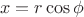 $$ x = r \cos \phi $$