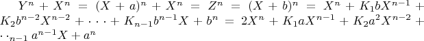 $Y^n+X^n=(X+a)^n+X^n=Z^n=(X+b)^n=X^n+K_1bX^{n-1}+K_2b^{n-2}X^{n-2}+\cdot\cdot\cdot+K_{n-1}b^{n-1}X+b^n=     2X^n+K_1aX^{n-1}+K_2a^2X^{n-2}+\cdot\cdot\cdotK_{n-1}a^{n-1}X+a^n$  $$