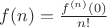 $f(n)=\frac{f^{(n)}(0)}{n!}$