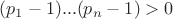 $(p_1-1)...(p_n-1)>0$