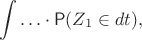 $$\int \ldots \cdot\mathsf P(Z_1\in dt),$$