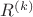 ${R^{(k)}}$