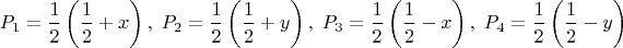 $$P_1=\dfrac{1}{2}\left(\dfrac{1}{2}+x\right), \;
  P_2=\dfrac{1}{2}\left(\dfrac{1}{2}+y\right), \;
  P_3=\dfrac{1}{2}\left(\dfrac{1}{2}-x\right), \;
  P_4=\dfrac{1}{2}\left(\dfrac{1}{2}-y\right)$$