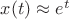 $x(t)\approx e^t$