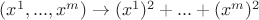 $(x^1,...,x^m) \to (x^1)^2+...+(x^m)^2$