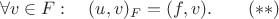 $$\forall v\in F:\quad (u,v)_F=(f,v).\qquad (**)$$