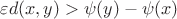$\varepsilon d(x,y)>\psi(y)-\psi(x)$