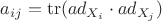 $a_{ij}=\operatorname{tr}(ad_{X_i}\cdot{ad_{X_j}})$