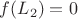 $f(L_2)=0$ $f(L_2)=0$