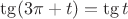 $\tg (3\pi+t)=\tg t$