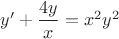 $y'+\dfrac{4y}{x}=x^2y^2$