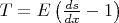 $T=E\left(\frac{ds}{dx}-1\right)$