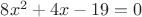 $8x^2+4x-19=0$