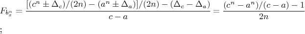 $$F_{b_x^n}=\cfrac{[(c^n\pm \Delta_c)/(2n)-(a^n\pm \Delta_a)]/(2n)-
(\Delta_c-\Delta_a)} {c-a}=\frac{(c^n-a^n)/(c-a)-1}{2n}$$;