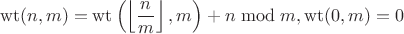$$\operatorname{wt}(n,m)=\operatorname{wt}\left(\left\lfloor\frac{n}{m}\right\rfloor,m\right)+n\bmod m, \operatorname{wt}(0,m)=0$$