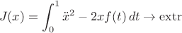 $$J(x)=\int_0^1\ddot{x}^2-2xf(t)\,dt\to\mathrm{extr}$$