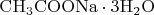 $\mathrm{CH_3COONa\cdot3H_2O}$