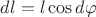 $dl=l\cos{d\varphi}$