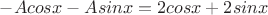 $-Acosx-Asinx =2cosx+2sinx$