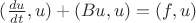 $(\frac{du}{dt},u) + (Bu,u) = (f,u)$
