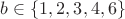 $b\in\{1,2,3,4,6\}$