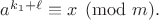 $a^{k_{1}+\ell} \equiv x  \pmod {m}.$