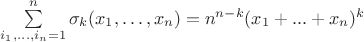 $\sum\limits_{i_1,\ldots,i_n=1}^n \sigma _k (x_1, \ldots, x_n) = n^{n-k}(x_1+...+x_n)^k$