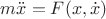 $m\ddot{x}=F(x,\dot{x})$