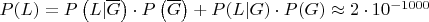 $P(L)=P\left(L|\overline G\right) \cdot P\left(\overline G\right) + P(L|G) \cdot P(G) \approx 2 \cdot 10^{-1000}$