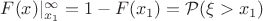 $ F(x)|_{x_1}^{\infty}=1-F(x_1) = \mathcal{P}(\xi>x_1) $