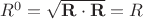 $R^0=\sqrt{\mathbf R\cdot\mathbf R}=R$