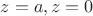 $z = a,z = 0$ $z = a,z = 0$