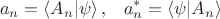 $$
a_n=\langle A_n | \psi \rangle \, , \,\,\,\,\, \qqad a^*_n =\langle \psi | A_n \rangle 
$$