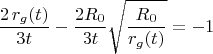 $$
\frac{2 \, r_g(t)}{3 t} - \frac{2 R_0}{3 t} \sqrt{\frac{R_0}{r_g(t)}} = -1
$$