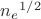 ${n_e}^{1/2}$