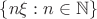 $\left\lbrace{n \xi : n \in {\mathbb N}}\right\rbrace$